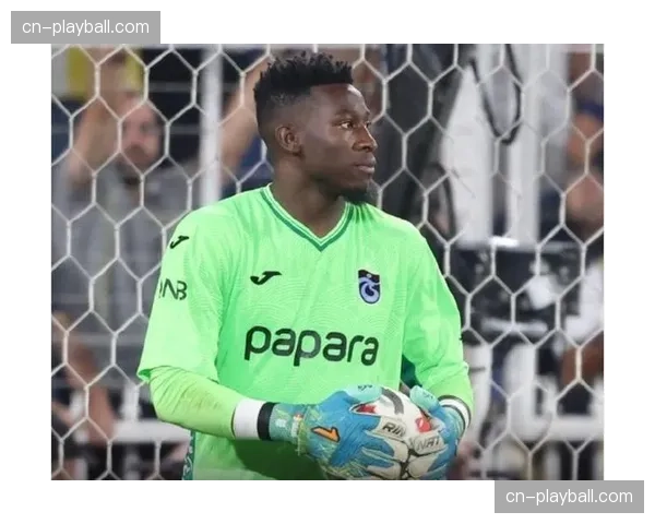 奥纳纳今夏将离开曼联,国米否认与其进行谈判 奥纳纳今夏将离开曼联,国米否认与其进行谈判